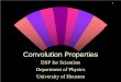 Convolution Properties - University of  · PDF fileConvolution Properties DSP for Scientists Department of Physics University of Houston. 2 Properties of Delta Function