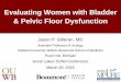 Evaluating Women with Bladder & Pelvic Floor …glsuna.org/GilleranBladderandPelvicfloor.pdfEvaluating Women with Bladder & Pelvic Floor Dysfunction ... colporrhaphy versus transvaginal