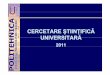 4 Cercetare 2011.ppt - upt.ro 2011/4... · total 145 128 1.902.060 3.599.505. proiecte/contracte de cercetare/consultan 