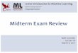 Midterm(Exam(Review - Carnegie Mellon School of …Exam(Review 1 101601(Introduction(to(Machine(Learning Matt%Gormley Lecture%14 March%6,%2017 Machine%Learning%Department School%of%Computer%Science