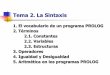 Tema 2. La Sintaxis - Departamento de Informáticacalonso/IAI/PracticasProlog/Tema2/Tema 2... · Tema 2. La Sintaxis 1. El vocabulario de un programa PROLOG 2. Términos 2.1. Constantes