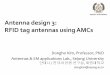 Antenna design 3: RFID tag antennas using AMCs tag antennas...Antenna design 3: RFID tag antennas using AMCs Dongho Kim, Professor, Ph/D Antennas EM applications Lab., Sejong University