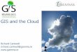 GIS and the Cloud - · PDF fileGIS and the Cloud Richard Cantwell ... Elastic Load Balancer Users Internet. Amazon Fixed IP http / ssl ... Stand by Fixed IP Load Balancer. Virtual