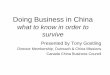 what to know in order to survive - Canada China … to know in order to survive CCBC 简介 F acilitator – giving your business direct support when and where you need it. 贸易的协助者－直接的加中贸易支持服务