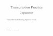 Transcription Practice Japanese - geoff-morrison.netgeoff-morrison.net/LING205/Transcription/transcription - Japanese.pdfTranscription Practice Japanese Transcribe the following Japanese