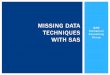 Missing Data Techniques with SAS - IDRE Stats · Each imputed value includes a random component whose magnitude reflects the extent to which other variables in ... Missing Data Techniques
