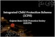 Integrated Child Protection Scheme (ICPS) - Gujarat woman A sitting High ... INTEGRATED CHILD PROTECTION SCHEME (ICPS) Children in need of Care & Protection ... Set up Juvenile Justice