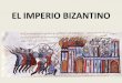 EL IMPERIO BIZANTINO - history2esohistory2eso.wikispaces.com/file/view/EL IMPERIO BIZANTINO.pdf... · JUSTINIANO (527-565) •En el siglo VI, el emperador Justiniano conquistó muchas