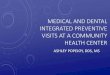 MEDICAL AND DENTAL INTEGRATED PREVENTIVE VISITS …€¦ · MEDICAL AND DENTAL INTEGRATED PREVENTIVE VISITS AT A ... • DDS from University of Missouri- Kansas City • Certificate