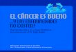 EL CÁNCER ES BUENOelcanceresbueno.com/El_cancer_es_bueno_regalo.pdf · Medicina Germánica o con otros temas relacionados. CONTENIDO El cáncer es bueno y las enfermedades no existen