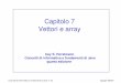 Capitolo 7 Vettori e array - sci.unich.itscozzari/lab2/cap07.pdf · Concetti di informatica e fondamenti di Java, 4 ed. Apogeo ©2007 Array Nel momento in cui viene creato l’array,
