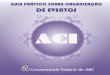 ACI - ufabc.edu.br · 5 O evento é um acontecimento previamente planejado, que ocorre em um determinado momento, com temática e objetivos específicos capazes de despertar atenção