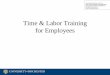 Time & Labor Training for Employees - University of … Our goals today… Guide and teach you how to capture and edit time and labor in HRMS Enhance your ability to remain compliant