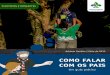 COMO FALAR COM OS PAIS - UM GUIA PRÁTICO · COMO FALAR COM OS PAIS - UM GUIA PRÁTICO União dos Escoteiros do Brasil 1ª Edição | 30 de agosto de 2017 Disponível em formato digital
