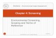 Chapter 4: Screening - Kathmandu University chapter 4 screening.pdf · Chapter 4: Screening Environmental Screening, Scoping and Terms of Reference 9/16/2011 ... 11. The completion