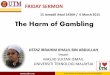 15 Jamadil Awal 1436H 6 March 2015 The Harm of Gambling · 15 Jamadil Awal 1436H / 6 March 2015 The Harm of Gambling FRIDAY SERMON. USTAZ IBRAHIM KHALIL BIN ABDULLAH ... •First: