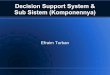 Decision Support System & Sub Sistem (Komponennya) · 5.1 Pengantar Definisi Awal DSS ... Definisi Lain (Gorry & Scott-Morton's): Sekumpulan model dari prosedur untuk pemrosesan data