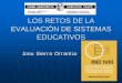 LOS RETOS DE LA EVALUACIÓN DE SISTEMAS …isei-ivei.net/cast/pub/RETOSEEDUCATIVOS.pdfse ha convertido en uno de los principales motores de la mejora de los Sistemas Educativos. 