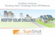 SunShot Initiative: Rooftop Solar Challenge Kick … Initiative: Rooftop Solar Challenge Kick-Off Webni ar W ELCOME, T EAMS! L ET THE C HALLENGE BEGIN. Challenge Overview Video Introductions
