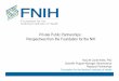 Private Public Partnerships: Perspectives from the ... · Private Public Partnerships: Perspectives from the Foundation for the NIH! Building(partnershipsfor(discovery(and(innova5on(to(improve(health