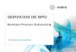 SERVICIOS DE BPO - indracompany.com · •Disponibilidad de recursos (RRHH / monetarios) ... Necesidad de transformar costes fijos en costes variables bajo modelos de pago por 