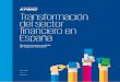 Transformación del sector financiero en España Transformación del sector financiero en España Este informe sobre la transformación del sector financiero en España ha sido realizado