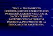 TRATAMIENTO ODONTOLÓGICO DE PACIENTES …asignatura.us.es/apespeciales/htm/ppt/OPE-4-E.pdf · protocolo de tratamiento odontolÓgico de pacientes con cardiopatÍa isquÉmica (silvestre,
