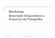 Workshop Descrição Arquivística e Arquivos de Fotografia · Porto - Junho 2007 DGARQ - CPF 31 Descrição arquivística e arquivos de fotografia Registos de autoridade arquivística
