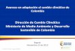 Presentación de PowerPoint en adaptación al cambio climático de Colombia Dirección de Cambio Climático Ministerio de Medio Ambiente y Desarrollo Sostenible de Colombia ... CIÓN