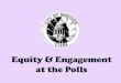 Equity & Engagement at the Polls - City of Madison, … County Parent Council Warner Park Madison College – Commercial American Family Hy-Vee Municipal Building Hill Farm Our Data: