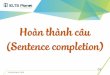 Hoàn thành câu (Sentence completion) - ieltsplanet.infoieltsplanet.info/wp-content/uploads/2016/10/Sentence-completion.pdf · - Bước 5: Đọc văn bản và các câu có chỗ