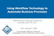 Using Workflow Technology to Automate Business ARMA Houston Spring Conference Using Workflow Technology to Automate Business Processes ARMA Houston Spring Conference Tuesday, April