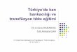 Türkiye’de kan bankacılığıve transfüzyon tıbbıeğitimi · Güncel durum/.. RuhsatlıBKM sayısı= 15 (Türk Kızılayı) Ruhsatlısüreli BKM sayısı= 65 (aynızamanda