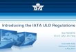 Introducing the IATA ULD Regulations€¦ ·  · 2017-01-23Introducing the IATA ULD Regulations 9 ULDCARE AGM/ 8 May 2013 Examples of Applicable CAA Regulations ... and General Sales
