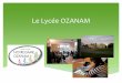 Le Lycée OZANAM€¦ · Le lycée Ozanam… … mon entrée en seconde Un encadrement personnalisé Aide individualisée dans plusieurs disciplines
