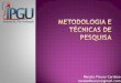 Renato Fleury Cardoso renatofleuryc@gmail 2018.pdf · É o estudo ou conhecimento dos métodos utilizados para a realização de pesquisas científicas ou acadêmicas, que resultou