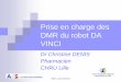 prise En Charge Des Dmr Du Robot Da Vinci - Cefh DENIS.pdf · JNES Lyon 5/4/2012 Prise en charge des DMR du robot DA VINCI Dr Christine DENIS Pharmacien CHRU Lille