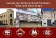 Vacant and Underutilized Buildings Policy and Next … and Underutilized Buildings Policy and Next Steps. 2 ... VACANT AND UNDERUTILIZED BUILDINGS POLICY. 4 ... The Book Building