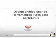 Design gr áfico usando ferramentas livres para GNU/Linux problemas com a combinação das cores Cores - Combinação. Web arte Um canal de experiências visuais, sonoras ou temporais