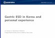 Gastric ESD in Korea and personal n(%) Male Female 1020 (79.1) 270 (20.9) 947 (74.4) 326 (25.6) 0.005 ... Pyo JH. Am J Gastroenterol 2016 . Endoscopic resection Surgery Overall survival