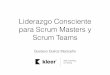 Liderazgo Consciente para Scrum Masters y Scrum   Consciente para Scrum...Liderazgo Consciente para Scrum Masters y Scrum Teams Gustavo Quiroz Madueo