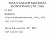 MATA KULIAH MATERIAL KONSTRUKSI (TA 150)file.upi.edu/.../MATERIAL_DAN_KONSTRUKSI/material_dan_konstruks… · MATA KULIAH MATERIAL KONSTRUKSI (TA 150) •2 SKS ... Bahan Jadinya,