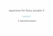 Japanese for Busy people II - warwick.ac.uk · Japanese for Busy People I Lesson 11 Frequency. everyday often sometimes Not very often Not at all How do you say?