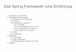 Das Spring Framework: eine Einführung · Das Spring Framework: eine Einführung 1. Überblick & Geschichte 2. Grundlegende Konzepte 2.1 Module des Frameworks 2.2 POJOs 2.3 Dependency