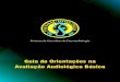 Guia de Orientações na Avaliação Audiológica Básica · Guia de Orientações na Avaliação Audiológica ásica 7 Frequentemente, profissionais de todas as regiões do Brasil