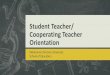 Student Teacher/ Cooperating Teacher Orientation .Cooperating Teacher (CT) Responsibilities Orientation