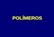 IMPORTANCIA DE LOS POLÍMEROS - depa.fquim.unam.mxdepa.fquim.unam.mx/amyd/archivero/POLIMEROS_28586.pdf · Los nylons también se llaman poliamidas, debido a los característicos