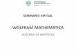 WOLFRAM MATHEMATICA - imy.laureate.netimy.laureate.net/Faculty/webinars/Documents/Ingenieria2013...Identificar los comandos y funciones básicas y relevantes para el trabajo con matrices