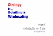 1. Retailing, Wholesaling - gs.utcc.ac.thgs.utcc.ac.th/mk/0 57 Retail/Class/Ppt Retailing Stgy - Ps.pdf ·