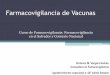 Farmacovigilancia de Vacunas - cnfv.salud.svcnfv.salud.sv/.../3-Farmacovigilancia-de-Vacunas.pdf · Cadena de Frío Disposición final Vigilancia ... Si es un ESAVI. C) Es un ESAVI